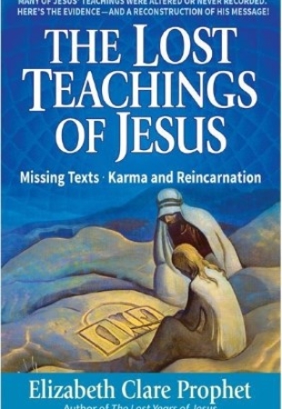 Lost Teachings of Jesus 1, The: Missing Texts: Karma and Reincarnation