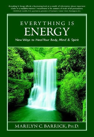 Everything is ENERGY: New Ways to Heal Your Body, Mind &amp; Spirit