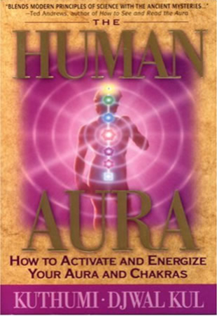 Human Aura, The: How to Activate and Energize Your Aura and Chakras