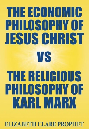 Economic Philosophy of Jesus Christ vs. The Religious Philosophy of Karl Marx, The
